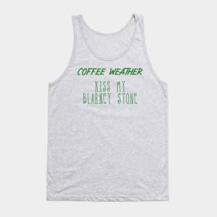 Coffee Weather St Patrick's Quote Kiss my Blarney Stone Tank Top